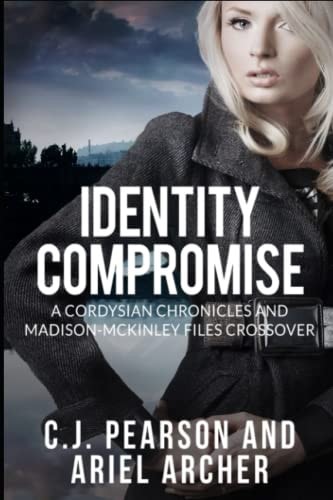 Identity Compromise A Cordysian Chronicles and Madison-McKinley Files Crossover