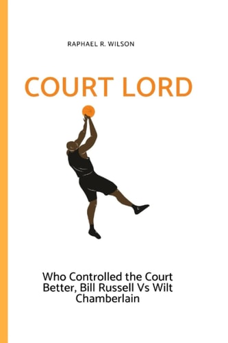 Court Lord Who Controlled the Court Better, Bill Russell Or Wilt Chamberlain