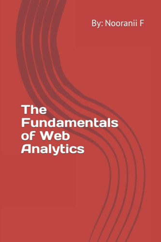 The Fundamentals of Web Analytics