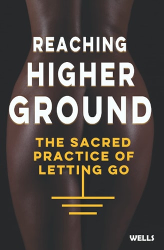 Reaching Higher Ground The Sacred Practice of Letting Go