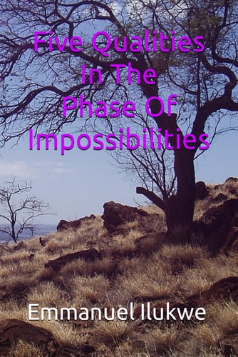 FIVE QUALITIES IN THE FACE OF IMPOSSIBILITIES.