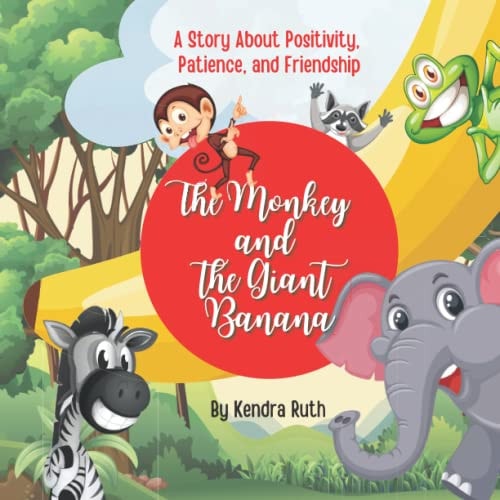 The Monkey and The Giant Banana A Story About Positivity, Patience, and Friendship