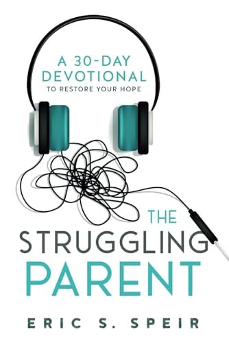 The Struggling Parent A 30-Day Devotional To Restore Your Hope