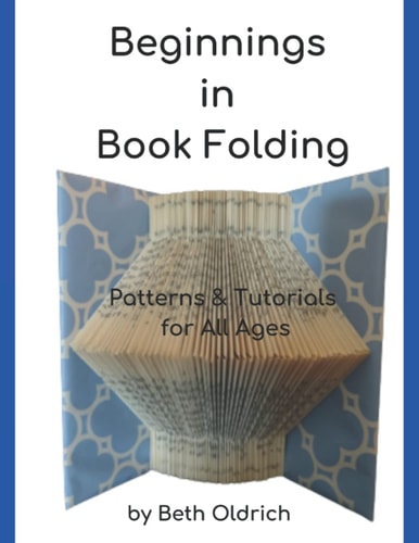 Beginnings in Book Folding Patterns and Tutorials for All Ages