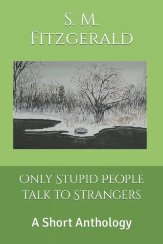 Only Stupid People Talk to Strangers A Short Anthology