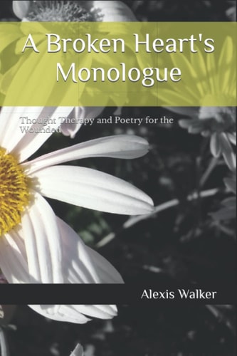 A Broken Heart's Monologue Thought Therapy and Poetry for the Wounded