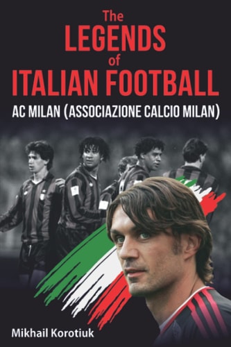 The Legends of Italian Football AC Milan (Associazione Calcio Milan)
