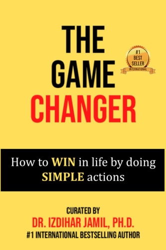 The Game Changer How to WIN in Life by Doing SIMPLE Actions