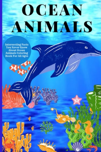Ocean Animals Interesting Facts About Ocean Animals Coloring Book For All Ages