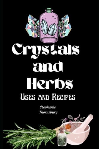 Crystals And Herbs Uses and Recipes