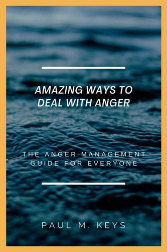 Amazing Ways To Deal With Anger The Anger Management Guide For Everyone