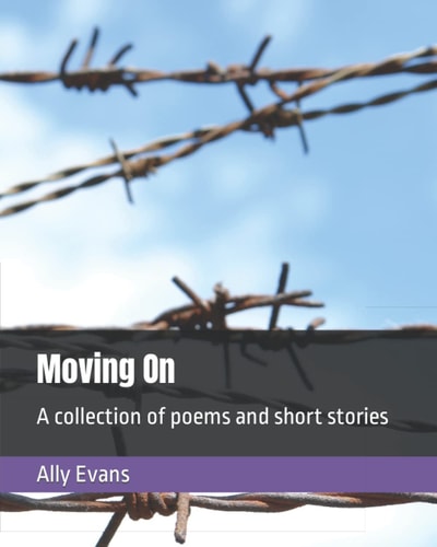 Moving On A Collection of Poems and Short Stories