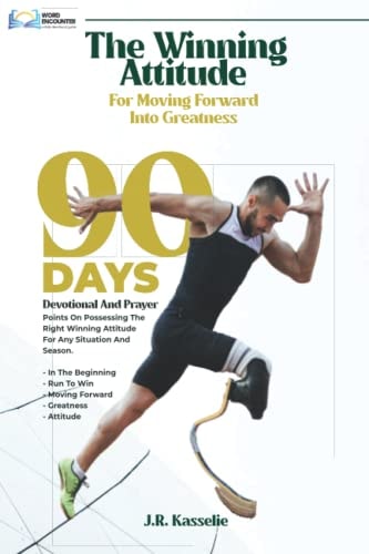 The Winning Attitude for Moving Forward Into Greatness 90 Days Devotional and Prayer