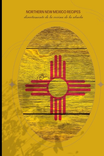 Northern New Mexico Recipes Volume 1