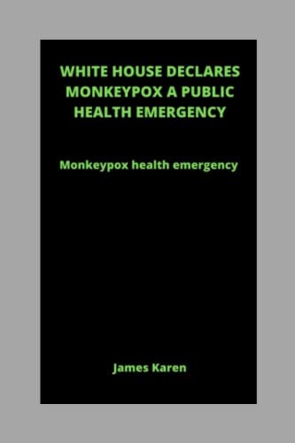 White House Declares Monkeypox a Public Health Emergency Monkeypox Health Emergency