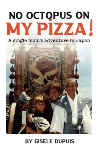 No Octopus on My Pizza A Single Mom's Adventure in Japan