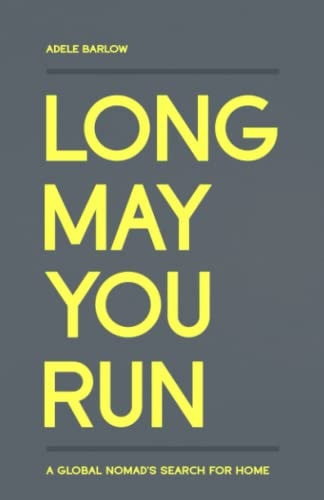 Long May You Run A Global Nomad's Search for Home