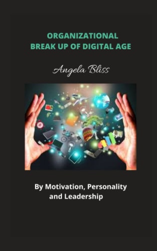 Organizational Break Up of DigitАal Аge By Motivation, Personality, & Leadership