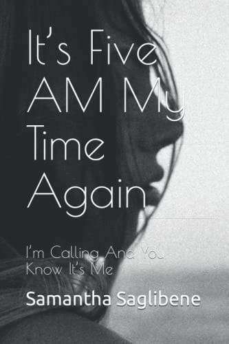 It's Five AM My Time Again I'm Calling And You Know It's Me