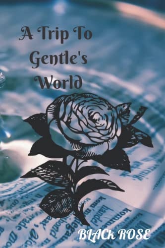 A Trip To Gentle's World Black Rose