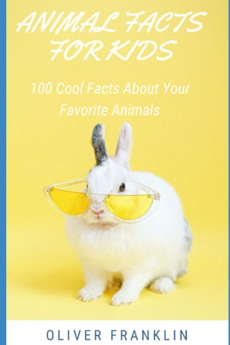 Animal Facts for Kids 100 Cool Facts About Your Favorite Animals