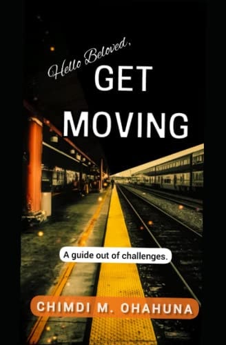 Hello Beloved, GET MOVING. A Guide Out of Challenges.