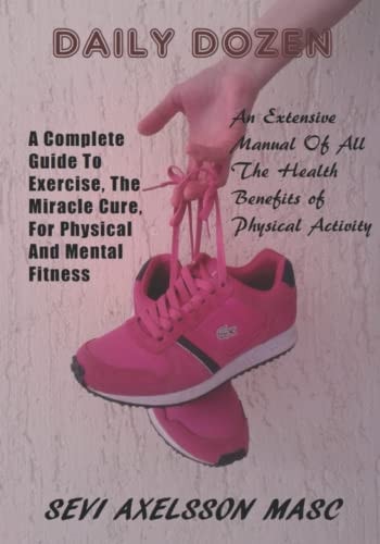 Daily Dozen A Complete Guide To Exercise, The Miracle Cure For Physical And Mental Wellness