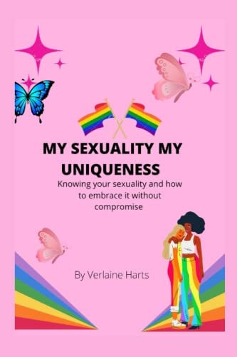 My Sexuality My Uniqueness Knowing Your Sexuality and Embracing it Without Compromise