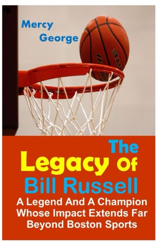 The Legacy of Bill Russell A Legend and A Champion Whose Impact Extends Far Beyond Boston Sports