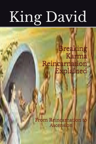 Breaking Karma Reincarnation Explained: From Reincarnation to Ascension (Human Soul Evolution, Elevation, and Ascension)