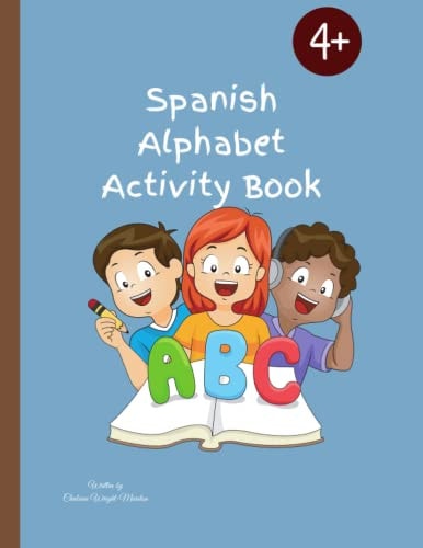 Spanish Alphabet Activity Book Designed To Teach Children The Spanish Alphabet/56 Pages