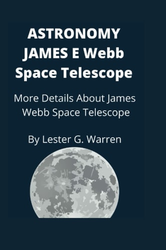 Astronomy James E. Webb Space Telescope More Details About James Webb Space Telescope