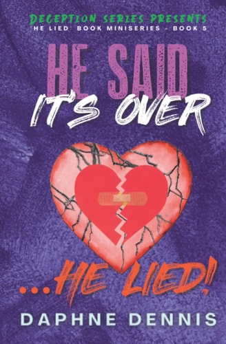 He Said It's Over... He Lied! Deception: He Lied Miniseries Book 5