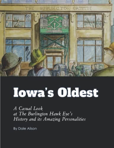 Iowa's Oldest A Casual Look at The Burlington Hawk Eye's History and Its Amazing Personalities