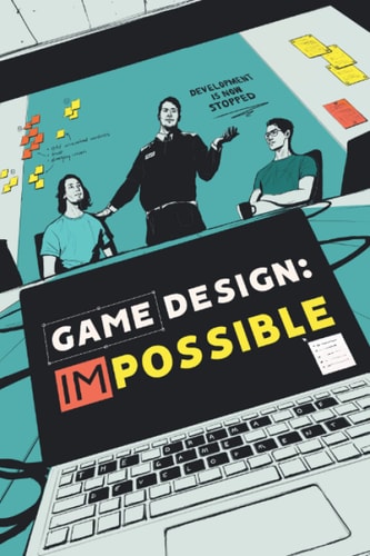 Game Design Impossible: The Drama of Game Development