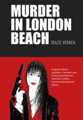 Murder in a London Beach Inspector Maria Anchieta's Second Case Crime Novel Between Tenerife, London, Cancun and Cayman Islands.