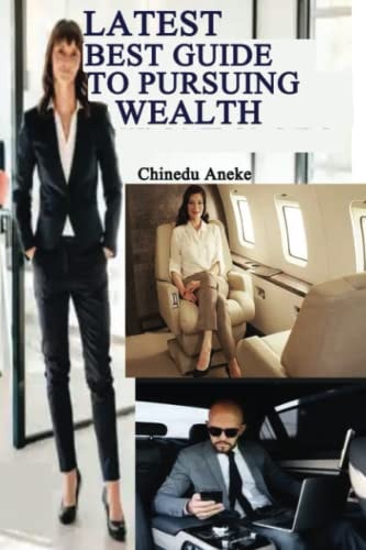 LATEST BEST GUIDE TO PURSUING WEALTH How to Acquire Wealth