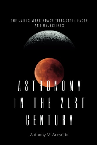 Astronomy in the 21st Century The James Webb Space Telescope; Facts and Objectives.