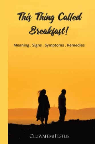 This Thing Called Breakfast! Meaning, Signs, Symptoms and Remedies