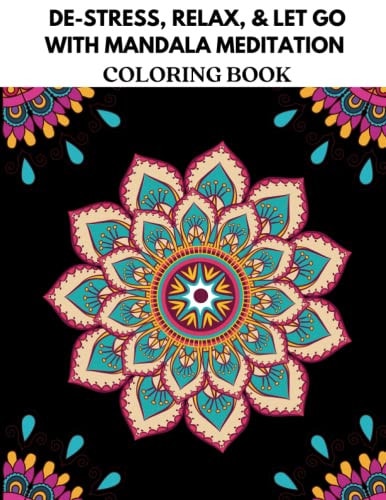 De-Stress, Relax, & Let Go with Mandala Meditation Coloring Book