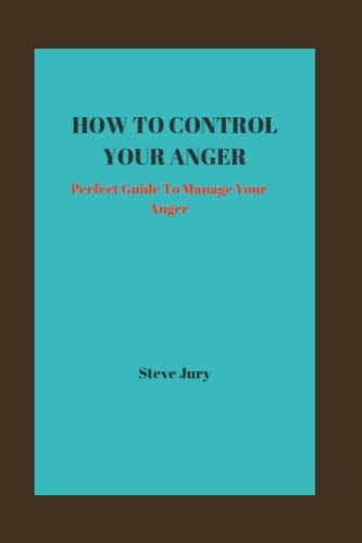 How to Control Your Anger Perfect Guide To Manage Your Anger