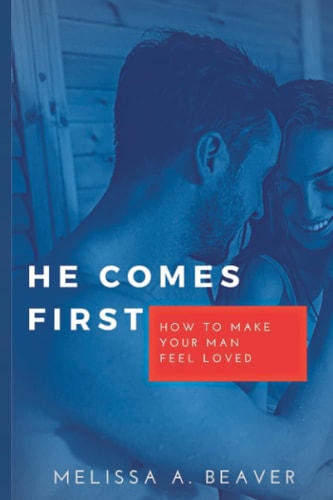 He Comes First How to Make Your Man Feel Loved