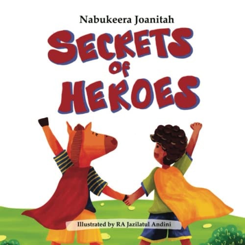 Secrets of Heroes Not All Heroes Wear Capes Or a Uniform.