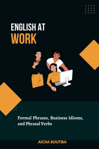 English At Work Business Phrases, Idioms, and Phrasal Verbs