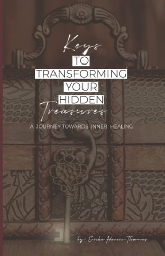 Keys to Transforming Your Hidden Treasures A Journey Towards Inner Healing