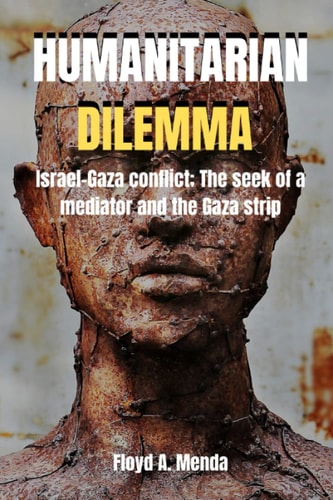 Humanitarian Dilemma Israel-Gaza Conflict: The Seek of a Mediator and the Gaza Strip.