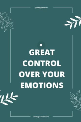 Great Control Over Your Emotions