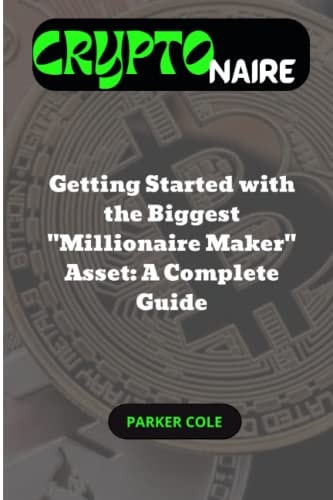 Cryptonaire Getting Started with the Biggest Millionaire Maker Asset: A Complete Guide