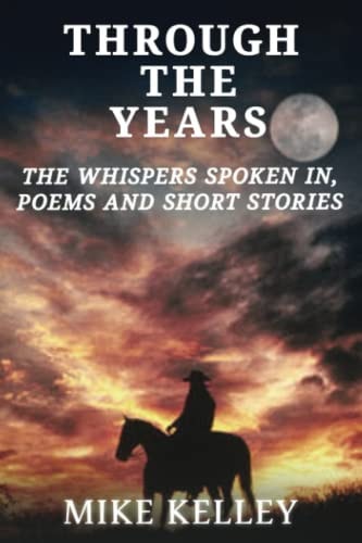 Through The Years The Whispers Spoken In, Poems and Short Stories