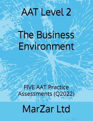 AAT Level 2 The Business Environment FIVE AAT Practice Assessments (Q2022)